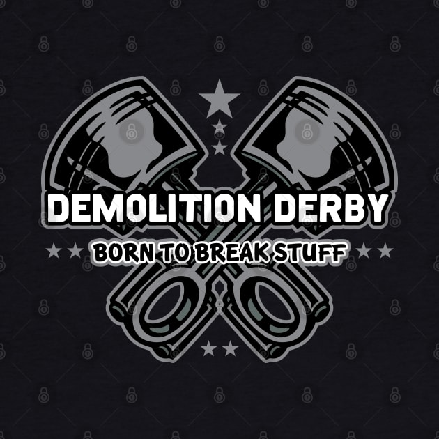 Demolition Derby Born To Break Stuff by RadStar